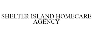 SHELTER ISLAND HOMECARE AGENCY