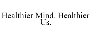 HEALTHIER MIND. HEALTHIER US.