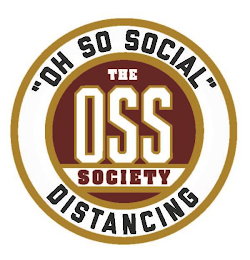 "OH SO SOCIAL" THE OSS SOCIETY DISTANCING