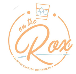 ON THE ROX CUSTOM CRAFTED DRINKWARE