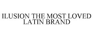 ILUSION THE MOST LOVED LATIN BRAND
