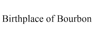 BIRTHPLACE OF BOURBON