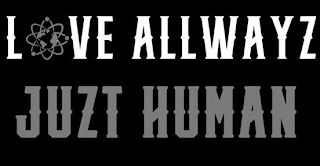 LOVE ALLWAYZ JUZT HUMAN