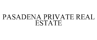 PASADENA PRIVATE REAL ESTATE