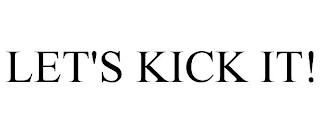 LET'S KICK IT!