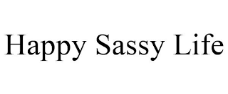 HAPPY SASSY LIFE