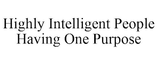 HIGHLY INTELLIGENT PEOPLE HAVING ONE PURPOSE