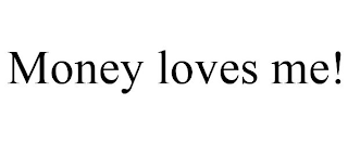 MONEY LOVES ME!