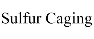 SULFUR CAGING