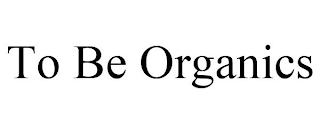 TO BE ORGANICS