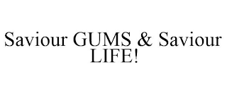 SAVIOUR GUMS & SAVIOUR LIFE!