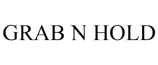 GRAB N HOLD