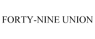 FORTY-NINE UNION