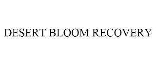 DESERT BLOOM RECOVERY