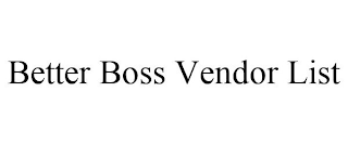 BETTER BOSS VENDOR LIST