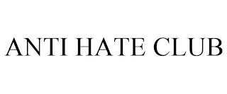 ANTI HATE CLUB