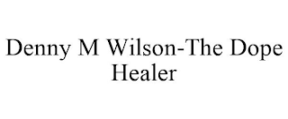 DENNY M WILSON-THE DOPE HEALER