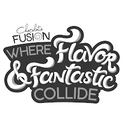 CHOCOLATE FUSION WHERE FLAVOR & FANTASTIC COLLIDE