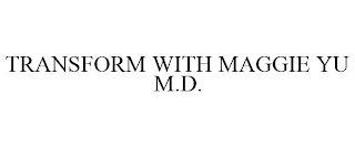 TRANSFORM WITH MAGGIE YU M.D.