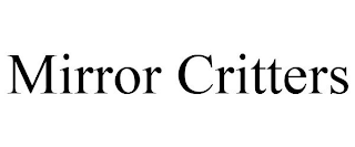 MIRROR CRITTERS