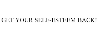GET YOUR SELF-ESTEEM BACK!