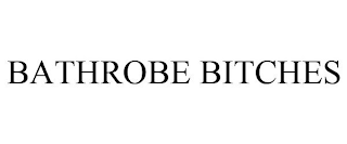 BATHROBE BITCHES