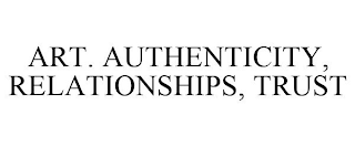 ART. AUTHENTICITY, RELATIONSHIPS, TRUST