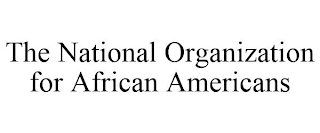 THE NATIONAL ORGANIZATION FOR AFRICAN AMERICANS