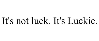 IT'S NOT LUCK. IT'S LUCKIE.