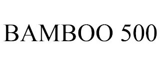 BAMBOO 500