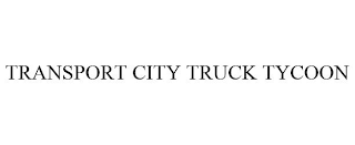 TRANSPORT CITY TRUCK TYCOON