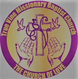 TRUE VINE MISSIONARY BAPTIST CHURCH THE CHURCH OF LOVE