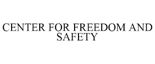 CENTER FOR FREEDOM AND SAFETY