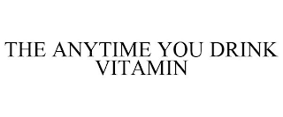 THE ANYTIME YOU DRINK VITAMIN