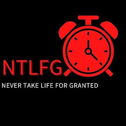 NTLFG NEVER TAKE LIFE FOR GRANTED