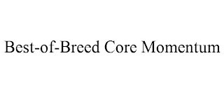 BEST-OF-BREED CORE MOMENTUM