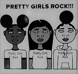 PRETTY GIRLS ROCK!!! PRETTY GIRLS ROCK PRETTY GIRLS ROCK PRETTY GIRLS ROCK