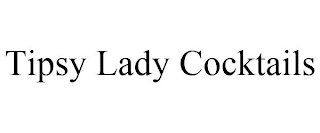 TIPSY LADY COCKTAILS