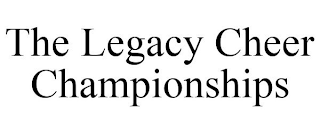 THE LEGACY CHEER CHAMPIONSHIPS