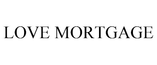 LOVE MORTGAGE