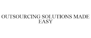 OUTSOURCING SOLUTIONS MADE EASY