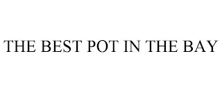 THE BEST POT IN THE BAY