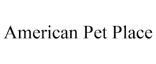 AMERICAN PET PLACE