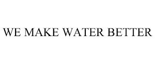 WE MAKE WATER BETTER