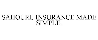SAHOURI. INSURANCE MADE SIMPLE.