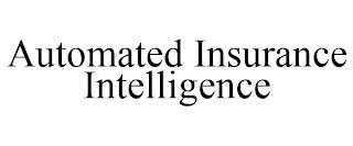 AUTOMATED INSURANCE INTELLIGENCE