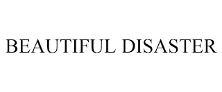 BEAUTIFUL DISASTER