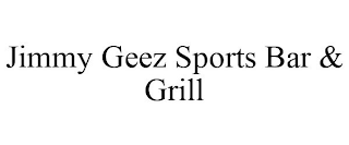 JIMMY GEEZ SPORTS BAR & GRILL