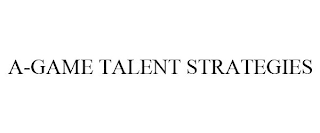 A-GAME TALENT STRATEGIES