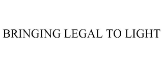 BRINGING LEGAL TO LIGHT